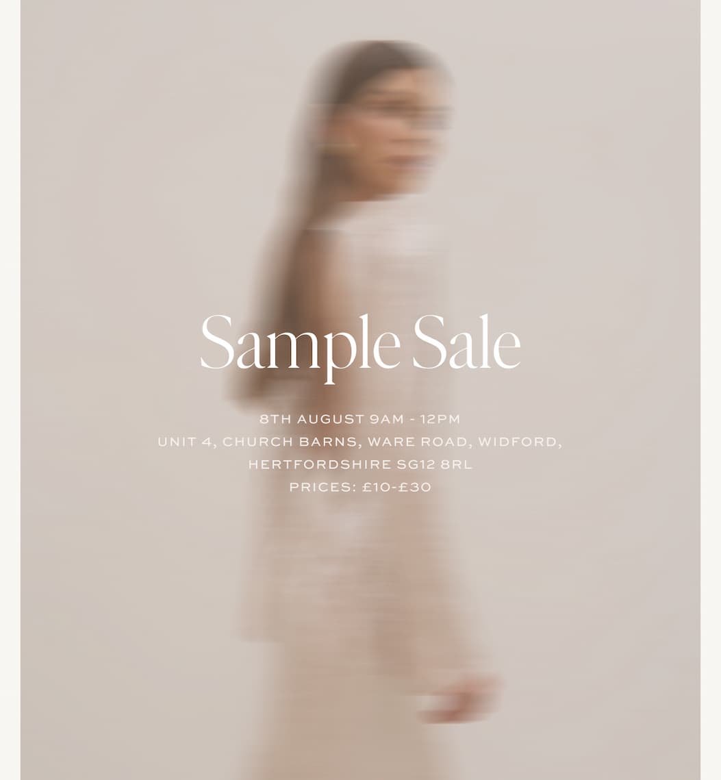 Sample Sale | 8th August 9AM - 12PM | Unit 4, Church Barns, Ware Road, Widford, Hertfordshire, SG12 8RL