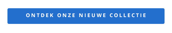 ONTDEK ONZE NIEUWE COLLECTIE
