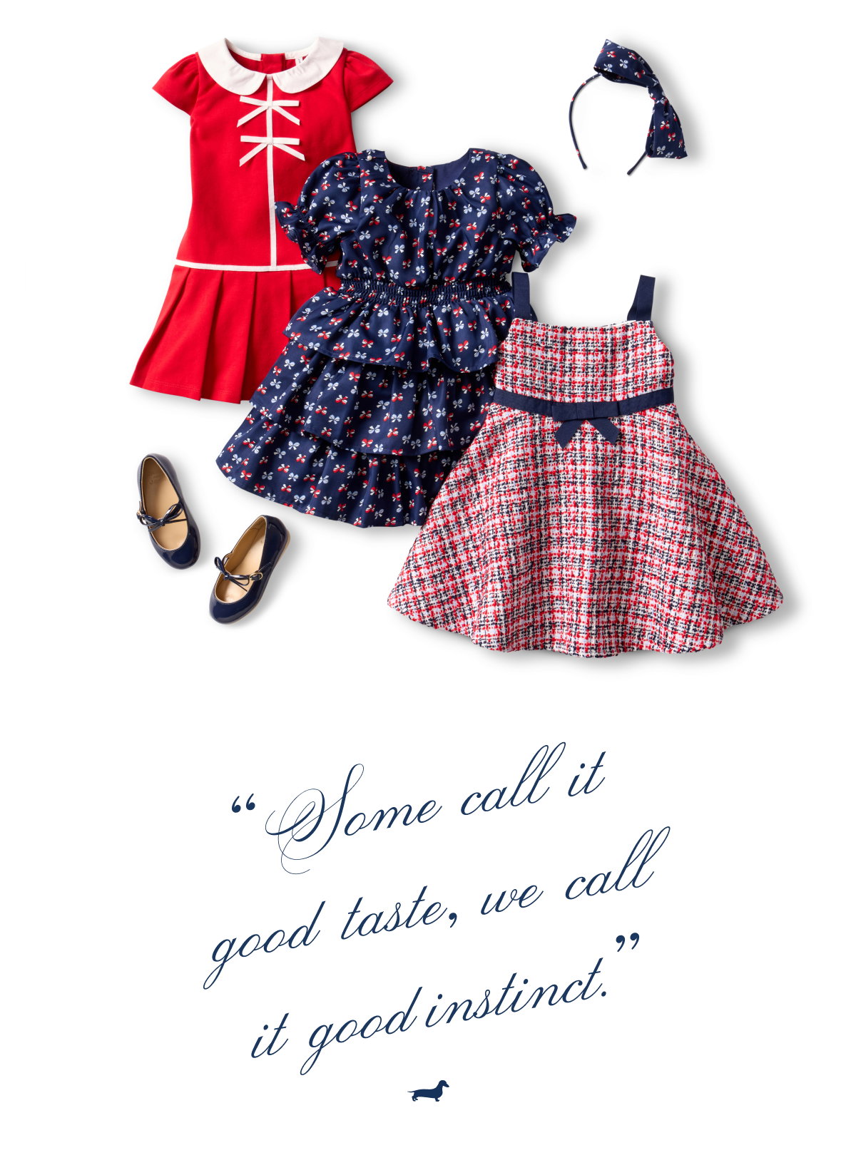 "Some call it good taste, we call it good instinct."