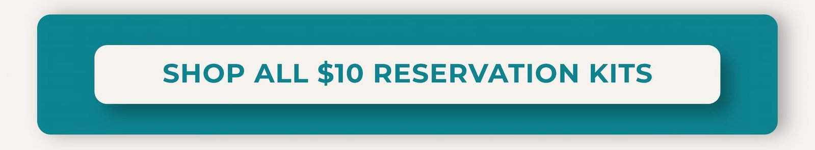 SHOP ALL $10 RESERVATON KITS