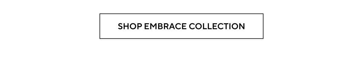 SHOP EMBRACE COLLECTION