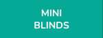 MINI BLINDS