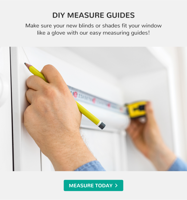 DIY MEASURE GUIDES | Make sure your new blinds or shades fit your window like a glove with our easy measuring guides! | MEASURE TODAY >