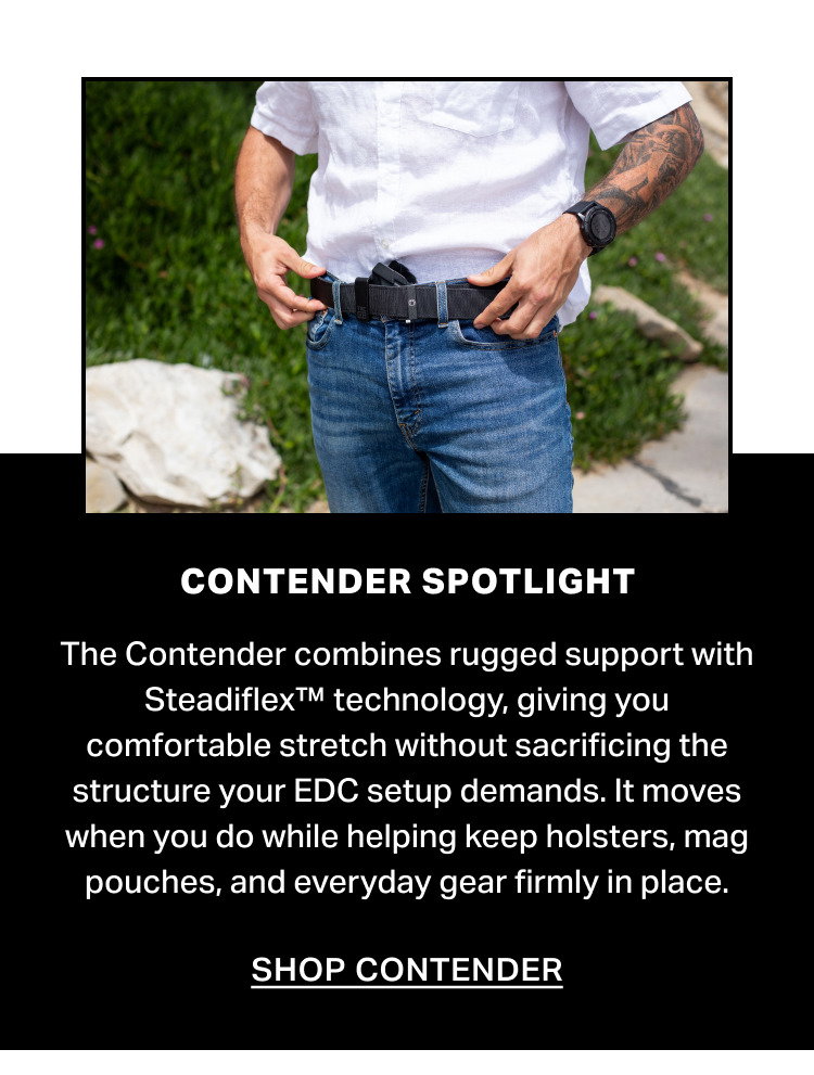 The Contender combines rugged support with Steadiflex™ technology, giving you comfortable stretch without sacrificing the structure your EDC setup demands. It moves when you do while helping keep holsters, mag pouches, and everyday gear firmly in place.