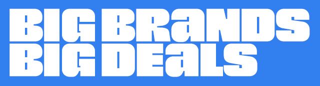 BIG BRANDS BIG DEALS