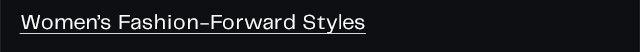Women’s Fashion-Forward Styles