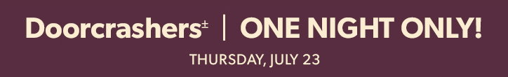 Doorcrashers. ONE night ONLY! Thursday, july 23