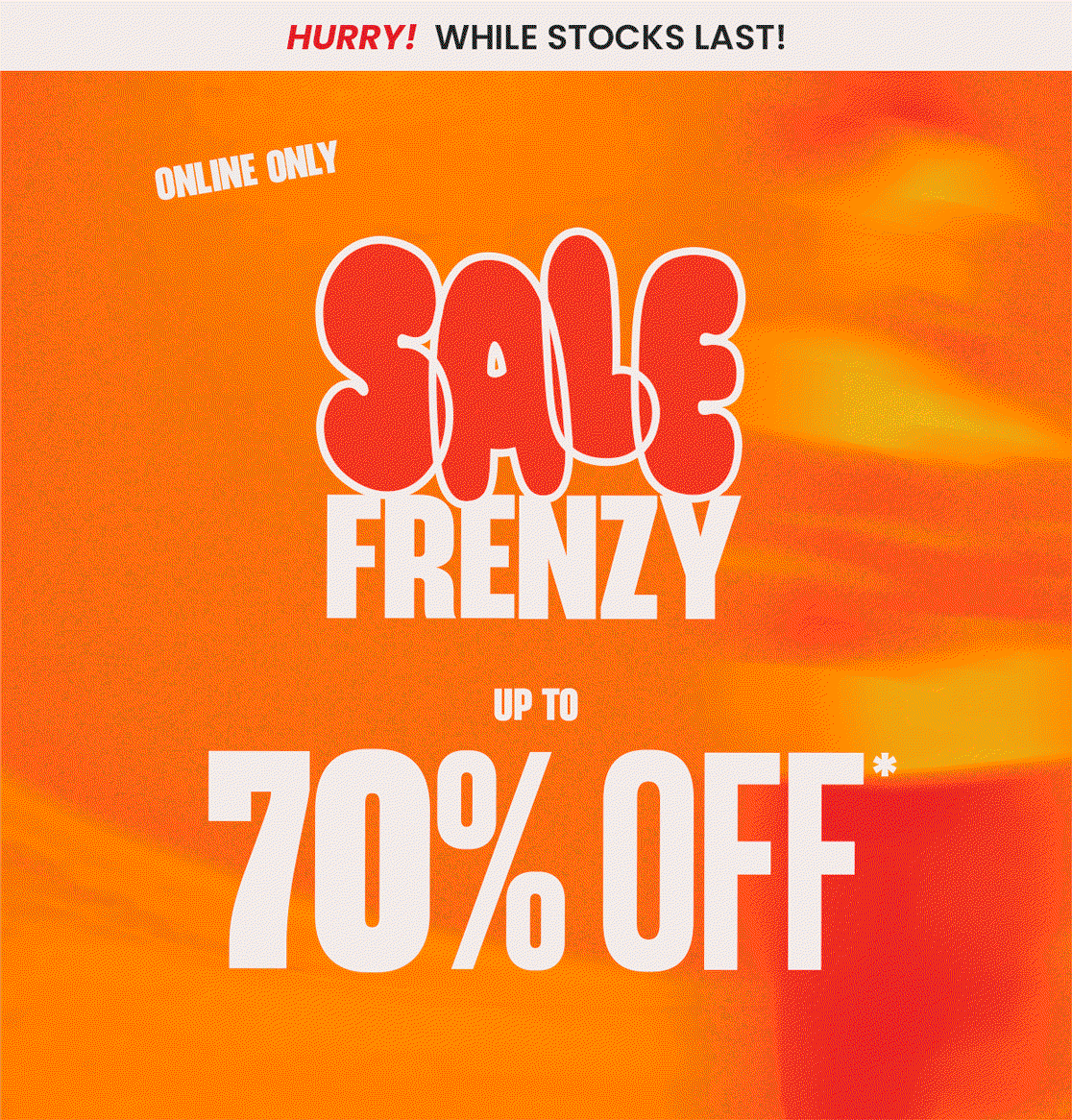 Shop Sale Frenzy! Up to 70% Off*
