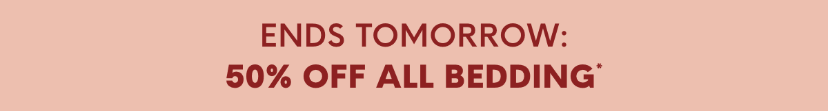 Ends Tomorrow: 50% OFF All Bedding*