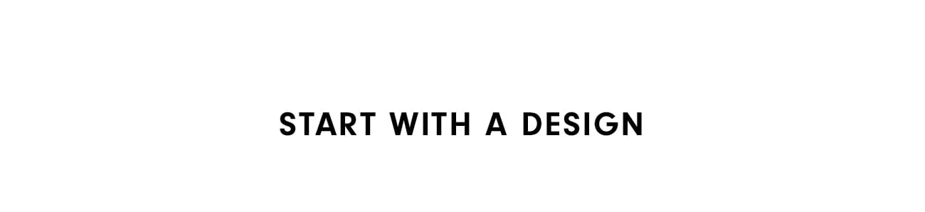 Start with a Design
