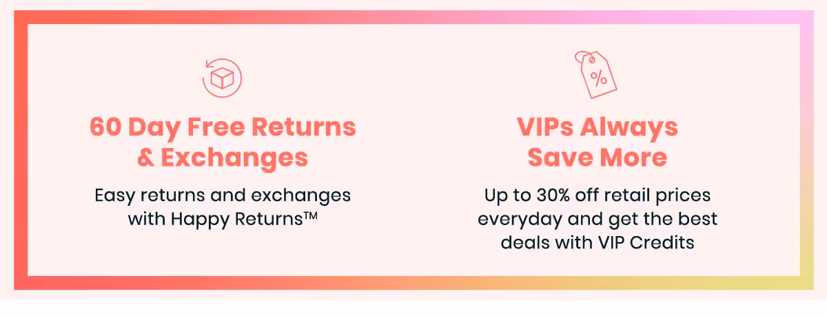 60-Day Free Returns and Exchanges | VIPs Always Save More