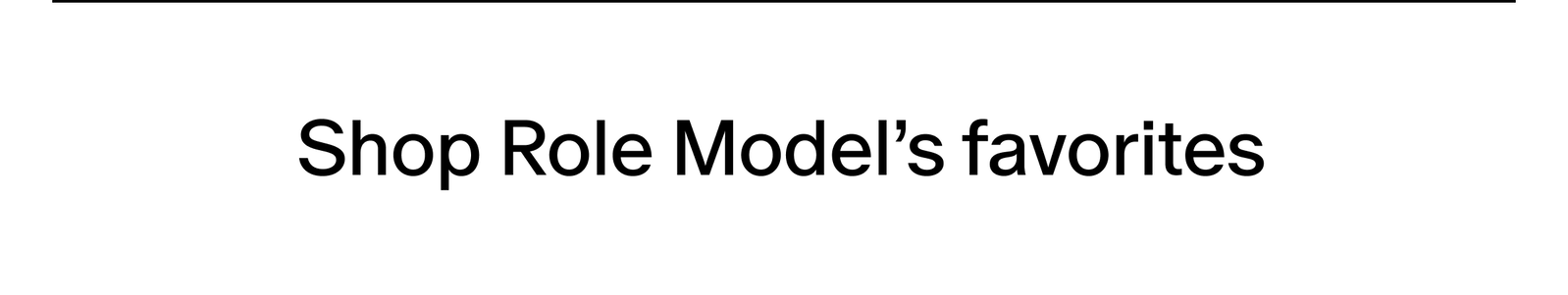 shop role model's favorites