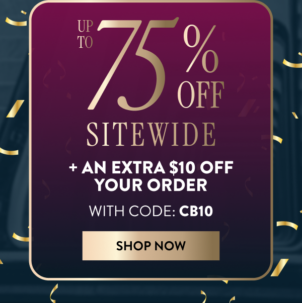Up To 75% OFF Sitewide + An Extra $10 OFF Your Order | With Code: CB10 | Shop Now