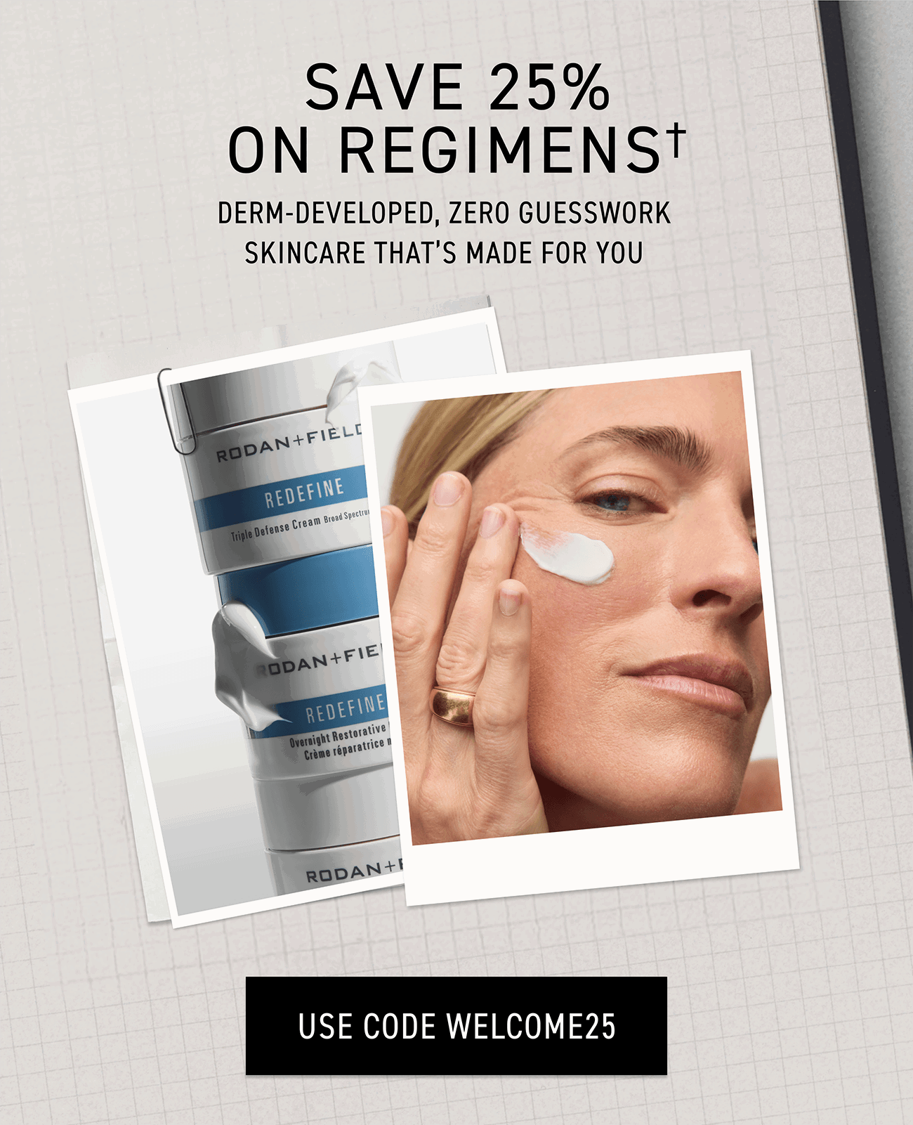 Use Code WELCOME25. Shop & Save 25% On Regimens †