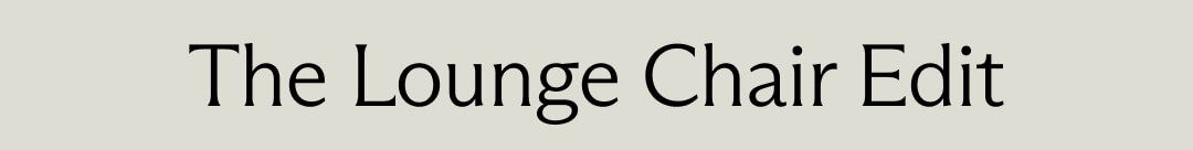 The Lounge Chair Edit