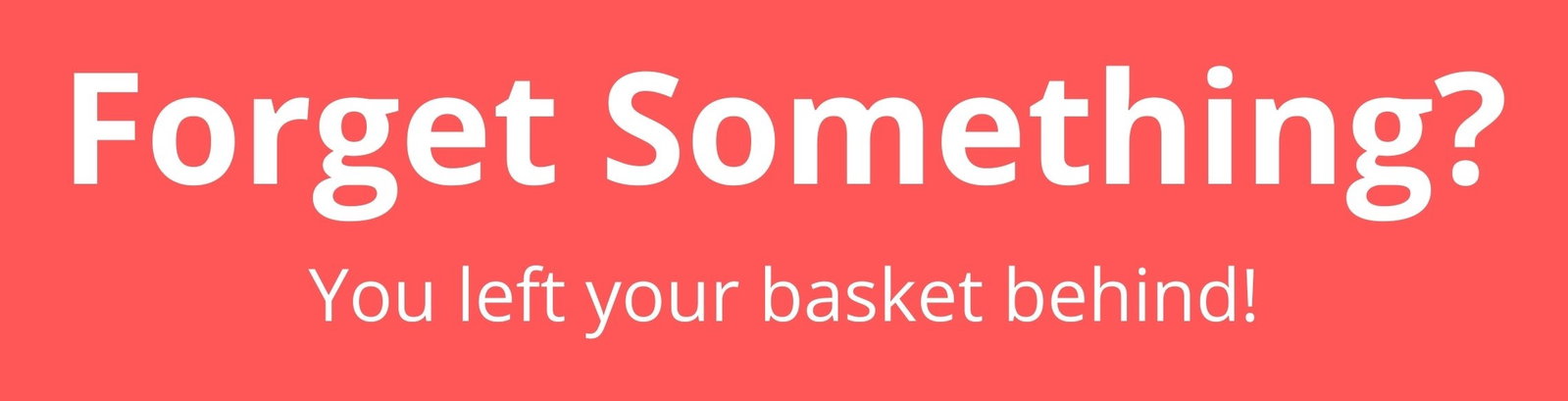 Come back your basket is waiting! Shop Now >