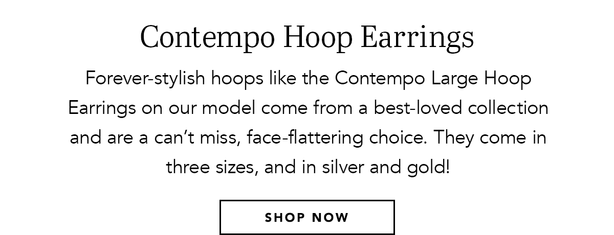 Contempo Hoop Earrings - Forever-stylish hoops like the Contempo Large Hoop Earrings on our model come from a best-loved collection and are a can't miss, face-flattering choice. They come in three sizes, and in silver and gold! - Shop Now