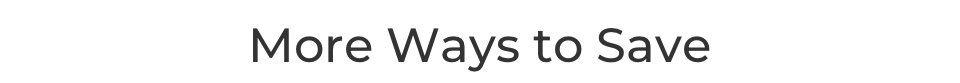 More ways to save