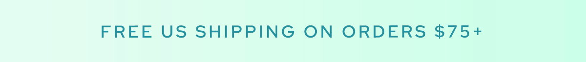 FREE US SHIPPING ON ORDERS $75+