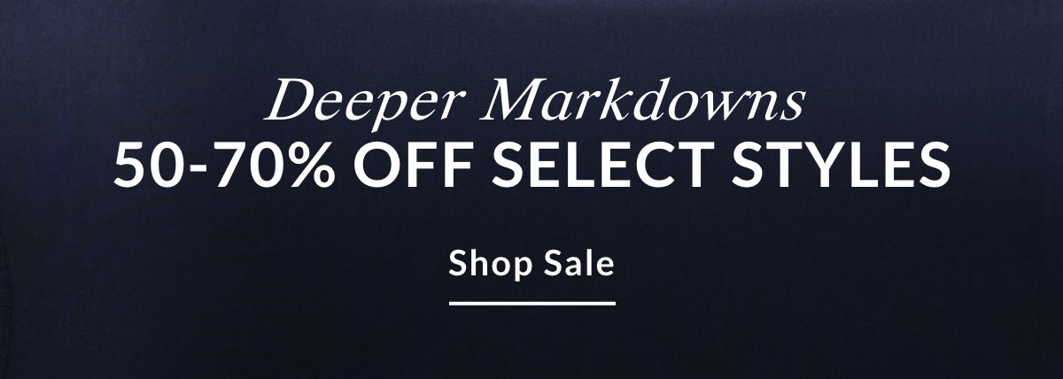 DEEPER MARKDOWNS 50-70% Off Select Styles - SHOP SALE >>
