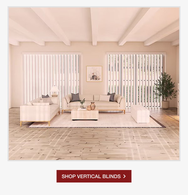 SHOP VERTICAL BLINDS >