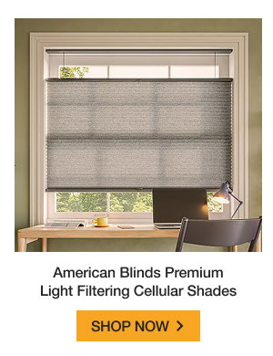 American Blinds Premium Light Filtering Cellular Shades | SHOP NOW >