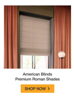 American Blinds Premium Roman Shades | SHOP NOW >
