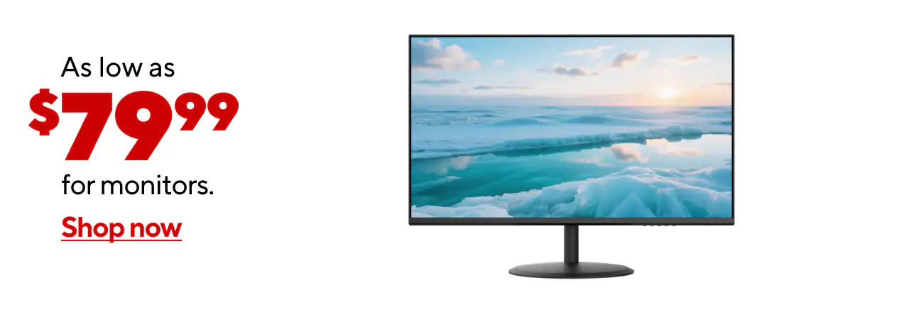 Monitors as low as $79.99