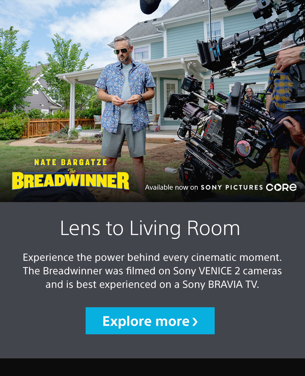 Nate Bargatze The Breadwinner | Available how on Sony Pictures Core | Lens to Living Room | Experience the power behind every cinematic moment. The Breadwinner was filmed on Sony Venice 2 cameras and is best experienced on a Sony Bravia TV. Explore more