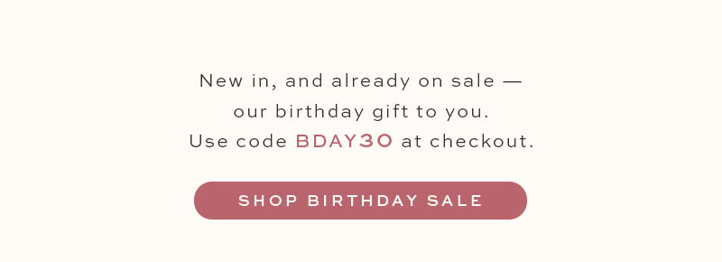 New in, and already on sale - use code BDAY30