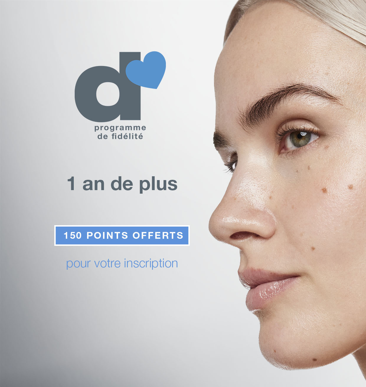 Programme Fidélité - 1 an de plus - 150 points offerts pour votre inscription
