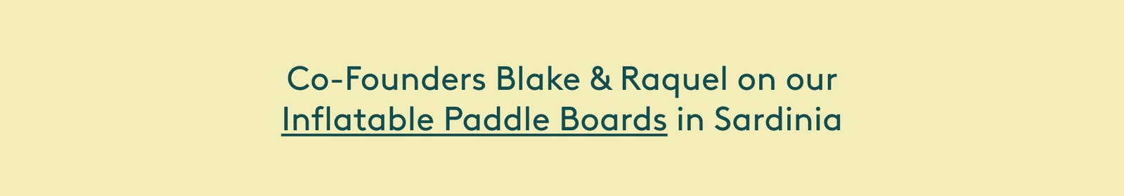Co-Founders Blake & Raquel on our Inflatable Paddle Boards in Sardinia Shop the vacation Edit