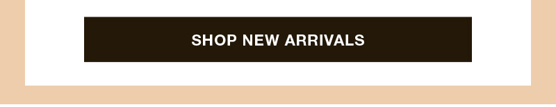 SHOP NEW ARRIVALS
