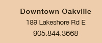 Downtown Oakville 189 Lakeshore Rd E 905.844.3668