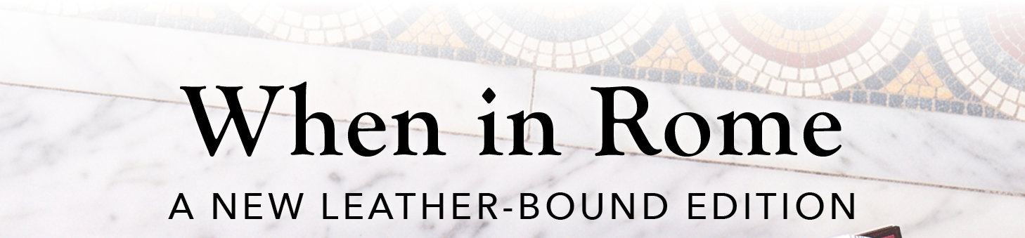 When in Rome: A New Leather-Bound Edition