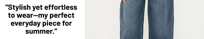 “Stylish yet effortless to wear, my perfect everyday piece for summer.”