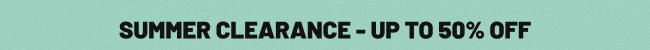 Summer Clearance - Up to 50% off*