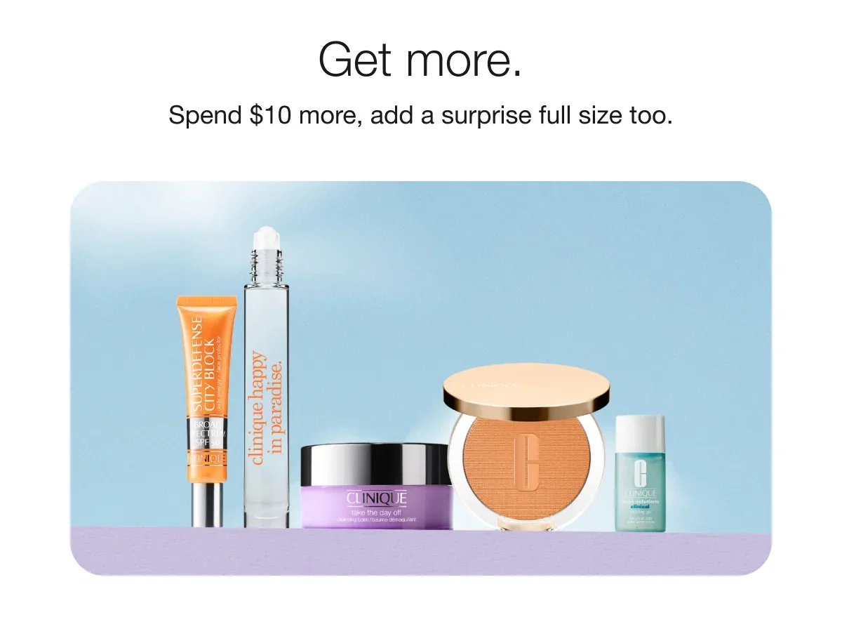 Get more. | Spend $10 more, add a surprise full size too.