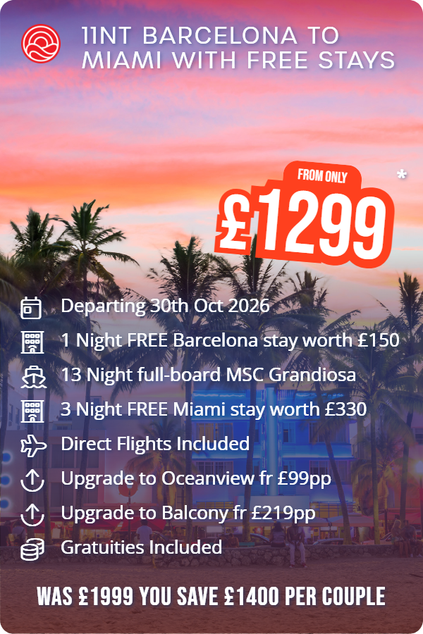 11nt Barcelona to Miami with Free Stays – Smart Holiday promotional image. From £1,299 Includes: Departing 30th Oct 2026, 1 Night FREE Barcelona stay worth £150, 13 Night full-board MSC Grandiosa, 3 Night FREE Miami stay worth £330, Direct Flights Included, Upgrade to Oceanview fr £99pp, Upgrade to Balcony fr £219pp, Gratuities Included. WAS £1999 YOU SAVE £1400 PER COUPLE