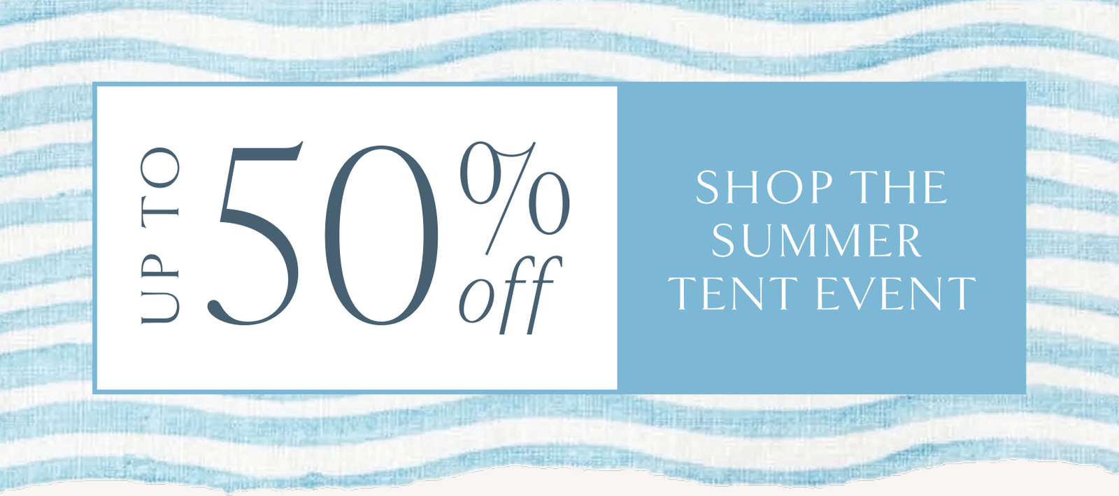 Up to 50% off. Shop the summer tent event. 