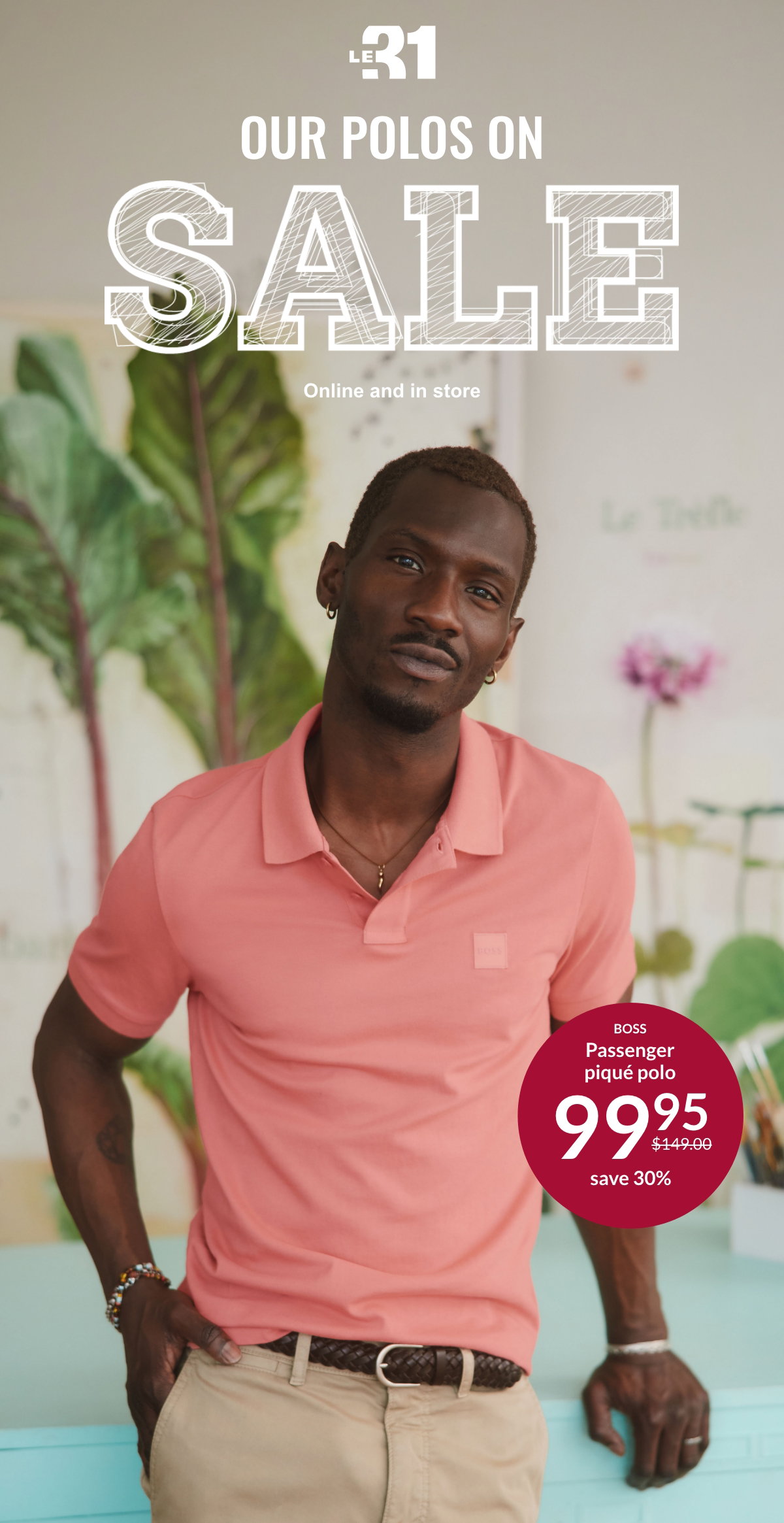 Le 31; Our polos on sale; Online and in store; Boss; Passenger piqué polo priced at 99,95$ instead of 149$; save 30%