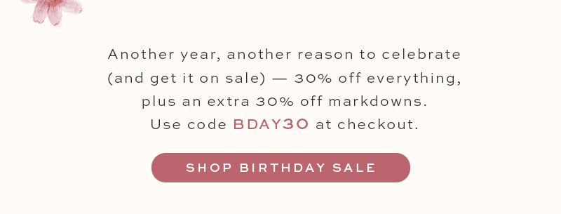 Another year, another reason to celebrate. Get 30% off with code: BDAY30