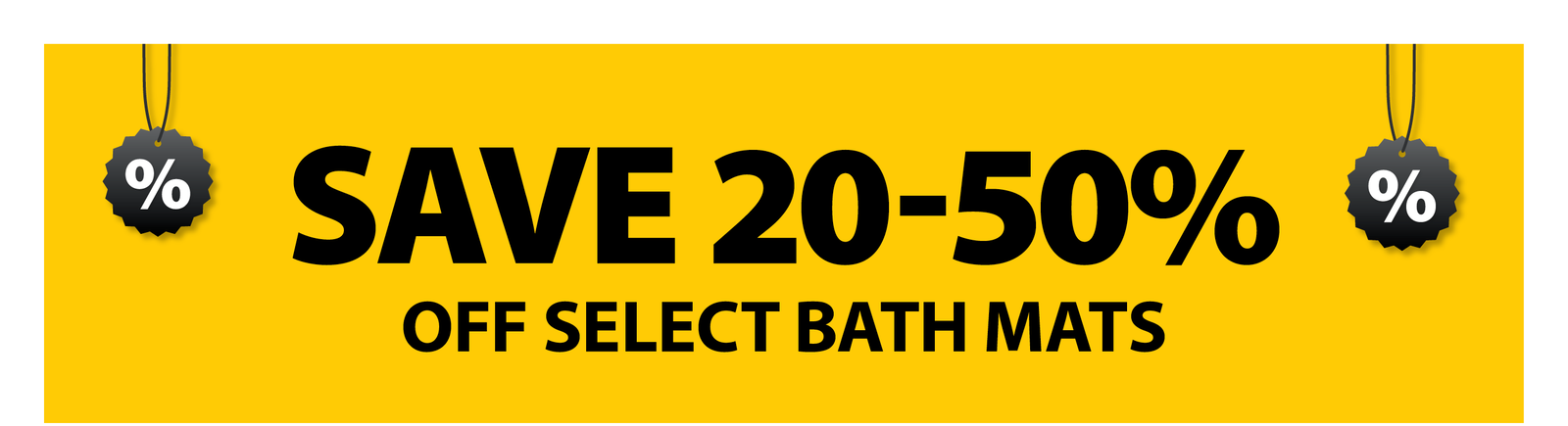 SAVE 20-50% OFF SELECT BATH MATS