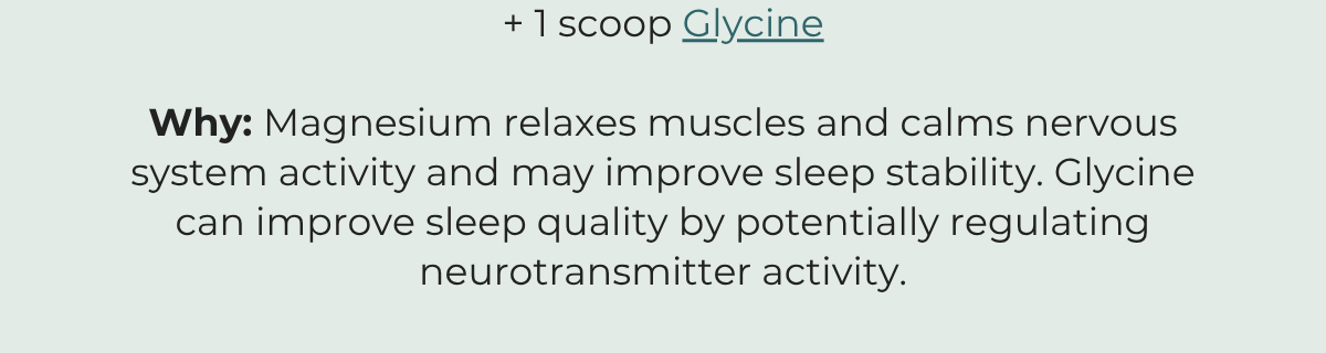 Take 1 scoop glycine 30-60 minutes before bed