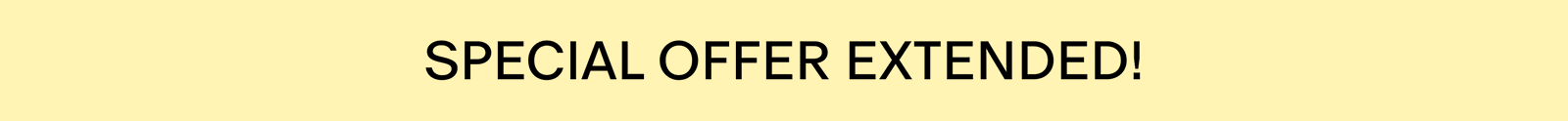 SPECIAL OFFER EXTENDED!
