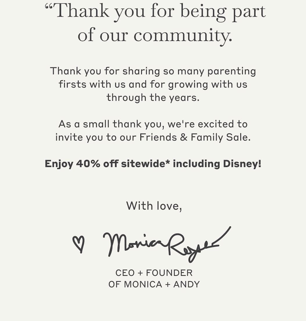 Thank you for sharing so many parenting firsts with us and for growing with us through the years. As a small thank you, we're excited to invite you to our Friends & Family Sale. Enjoy 40% off sitewide* including Disney!