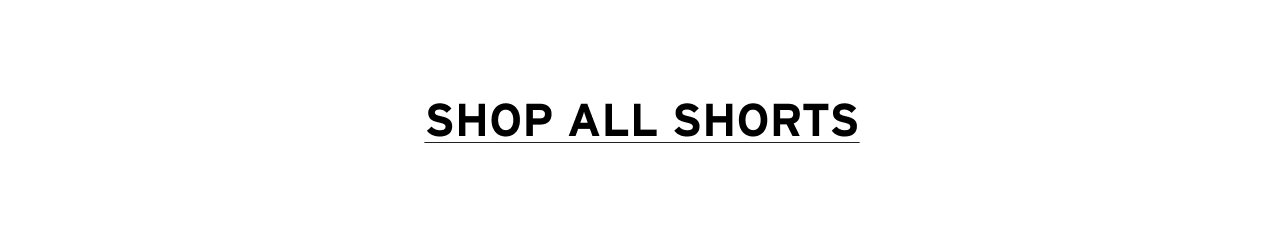 SHOP ALL SHORTS