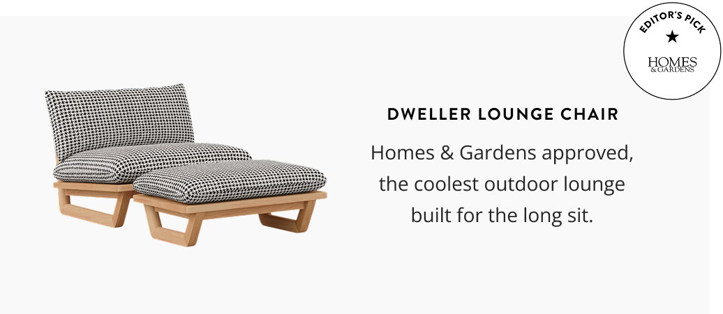 Dweller Lounge Chair: Homes & Gardens approved, the coolest outdoor lounge built for the long sit.