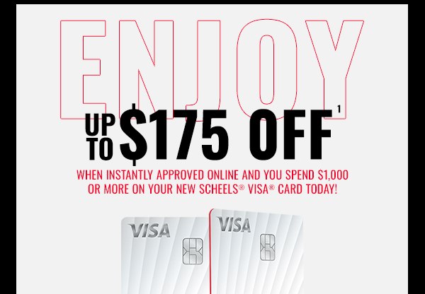 Enjoy Up to $175 off, when instantly approved online and you spend $1000 or more on your new SCHEELS® VISA® Card Today!