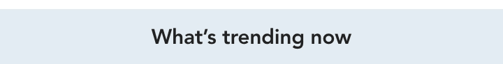 what's trending now